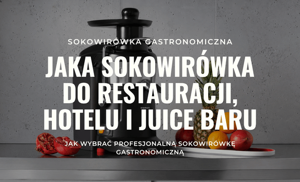 Welcher Entsafter für Restaurant, Hotel und Saftbar? So wählen Sie einen professionellen Gastronomie-Entsafter