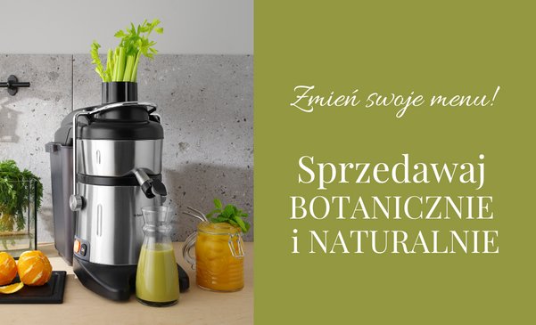 Zmień swoje MENU. Sprzedawaj BOTANICZNIE. Sprzedawaj NATURALNIE