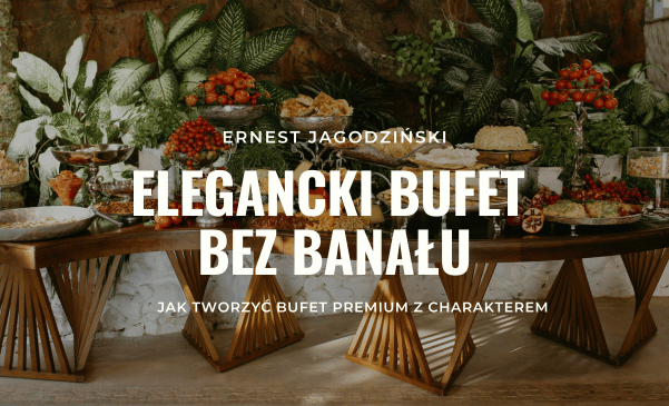 Elegantní bufet bez banality – jak vytvořit prémiový bufet s charakterem